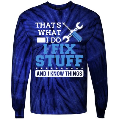 That's What I Do I Fix Stuff And I Know Things Funny Mechanic Tie-Dye Long Sleeve Shirt