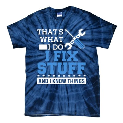 That's What I Do I Fix Stuff And I Know Things Funny Mechanic Tie-Dye T-Shirt