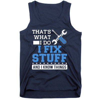 That's What I Do I Fix Stuff And I Know Things Funny Mechanic Tank Top