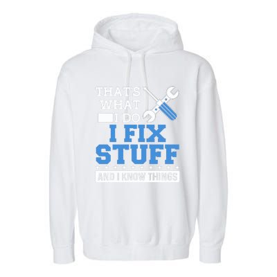 That's What I Do I Fix Stuff And I Know Things Funny Mechanic Garment-Dyed Fleece Hoodie