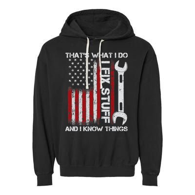 That's What I Do I Fix Stuff And I Know Things American Flag Garment-Dyed Fleece Hoodie