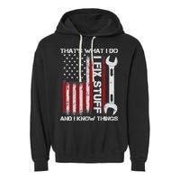 That's What I Do I Fix Stuff And I Know Things American Flag Garment-Dyed Fleece Hoodie