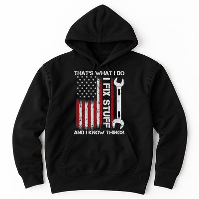 That's What I Do I Fix Stuff And I Know Things American Flag Hoodie