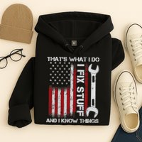 That's What I Do I Fix Stuff And I Know Things American Flag Hoodie