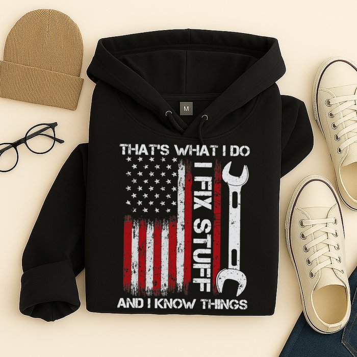 That's What I Do I Fix Stuff And I Know Things American Flag Hoodie