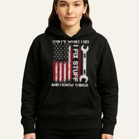That's What I Do I Fix Stuff And I Know Things American Flag Hoodie