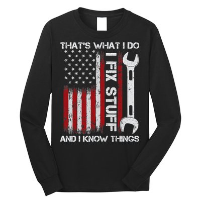 That's What I Do I Fix Stuff And I Know Things American Flag Long Sleeve Shirt