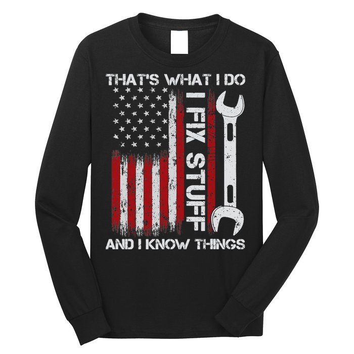 That's What I Do I Fix Stuff And I Know Things American Flag Long Sleeve Shirt