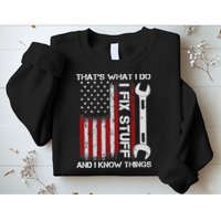 That's What I Do I Fix Stuff And I Know Things American Flag Sweatshirt