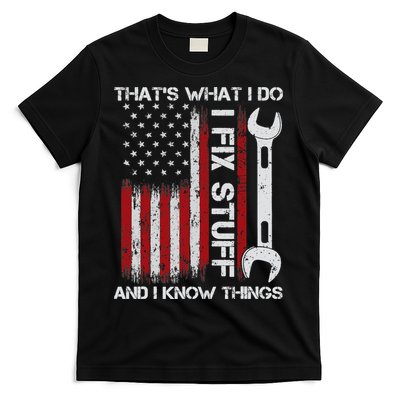 That's What I Do I Fix Stuff And I Know Things American Flag T-Shirt