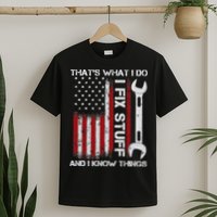 That's What I Do I Fix Stuff And I Know Things American Flag T-Shirt