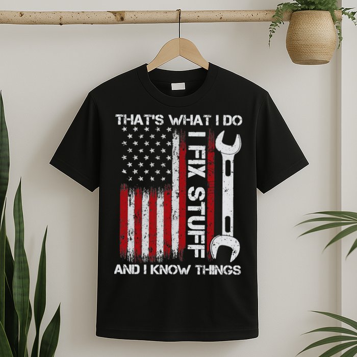 That's What I Do I Fix Stuff And I Know Things American Flag T-Shirt