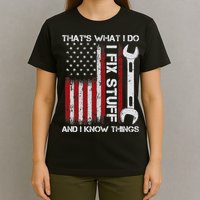 That's What I Do I Fix Stuff And I Know Things American Flag T-Shirt
