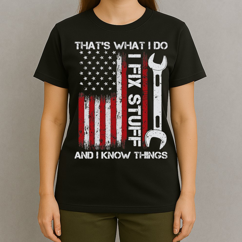 That's What I Do I Fix Stuff And I Know Things American Flag T-Shirt
