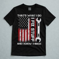 That's What I Do I Fix Stuff And I Know Things American Flag T-Shirt