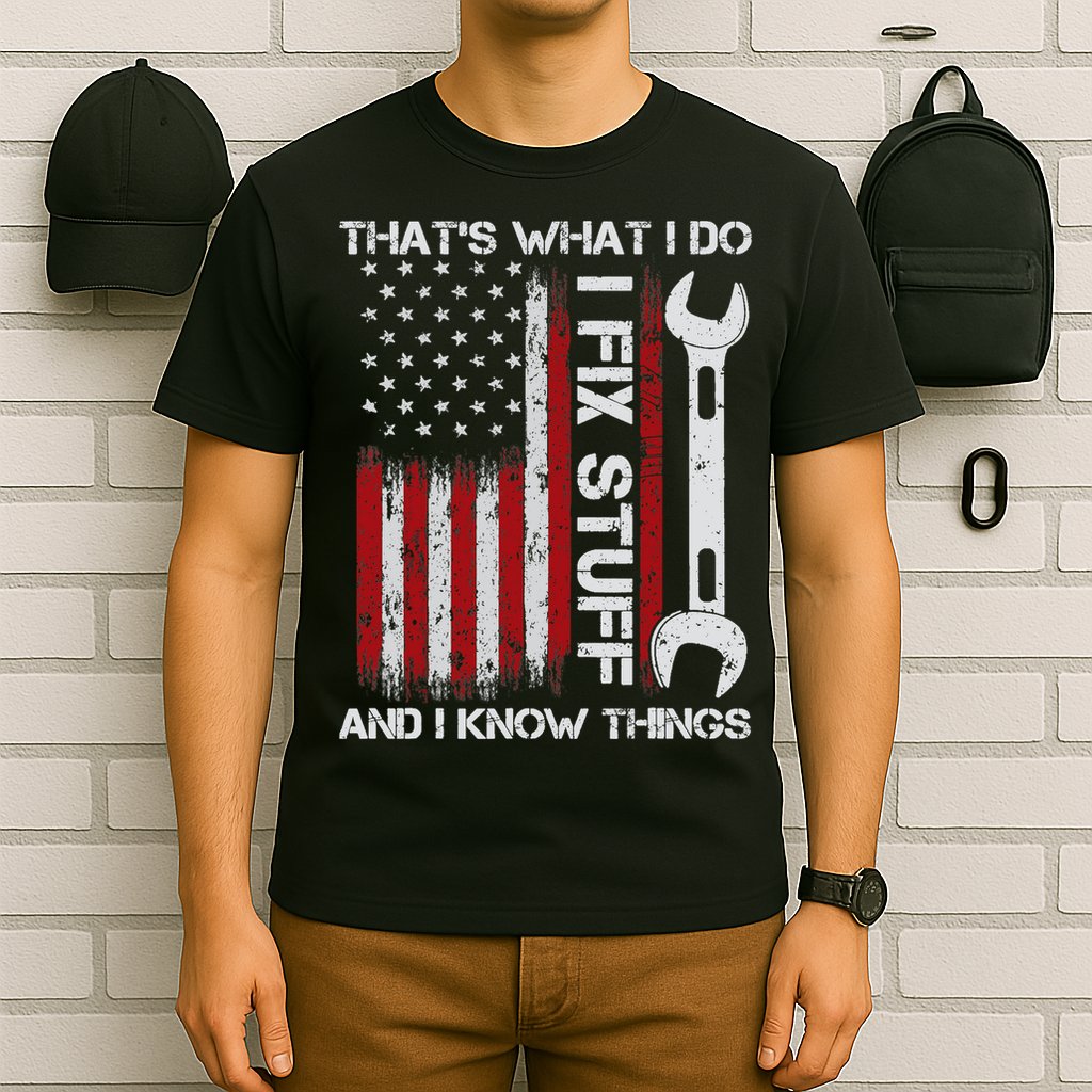 That's What I Do I Fix Stuff And I Know Things American Flag T-Shirt