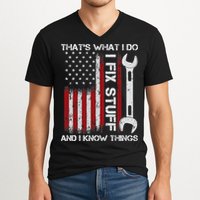 That's What I Do I Fix Stuff And I Know Things American Flag V-Neck T-Shirt