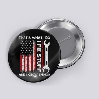 That's What I Do I Fix Stuff And I Know Things American Flag Button
