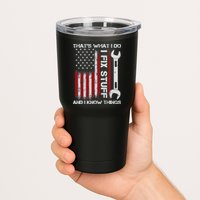 That's What I Do I Fix Stuff And I Know Things American Flag Tumbler