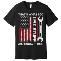 That's What I Do I Fix Stuff And I Know Things American Flag Premium T-Shirt