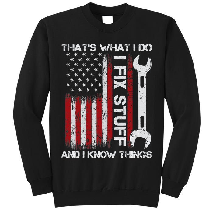 That's What I Do I Fix Stuff And I Know Things American Flag Tall Sweatshirt