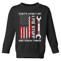 That's What I Do I Fix Stuff And I Know Things American Flag Toddler Sweatshirt
