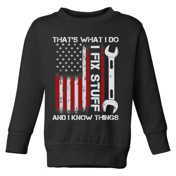 That's What I Do I Fix Stuff And I Know Things American Flag Toddler Sweatshirt