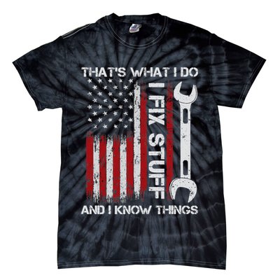 That's What I Do I Fix Stuff And I Know Things American Flag Tie-Dye T-Shirt