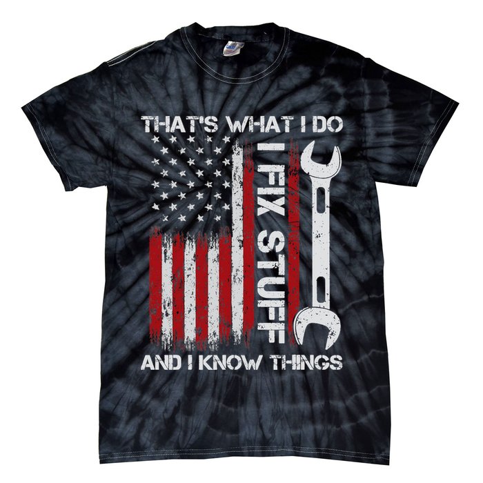 That's What I Do I Fix Stuff And I Know Things American Flag Tie-Dye T-Shirt