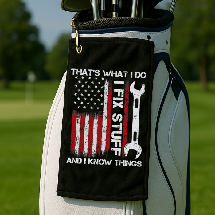 That's What I Do I Fix Stuff And I Know Things American Flag Golf Towel
