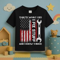 That's What I Do I Fix Stuff And I Know Things American Flag Toddler T-Shirt