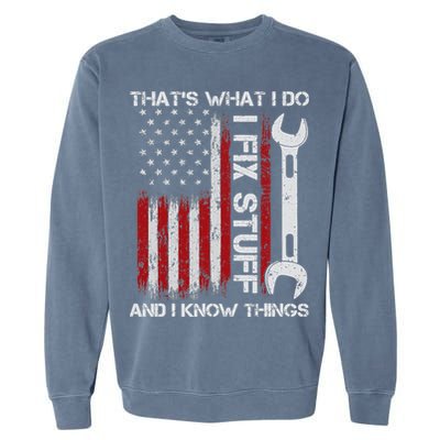 That's What I Do I Fix Stuff And I Know Things American Flag Garment-Dyed Sweatshirt