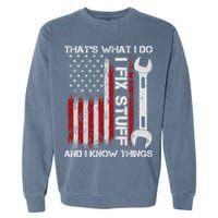 That's What I Do I Fix Stuff And I Know Things American Flag Garment-Dyed Sweatshirt