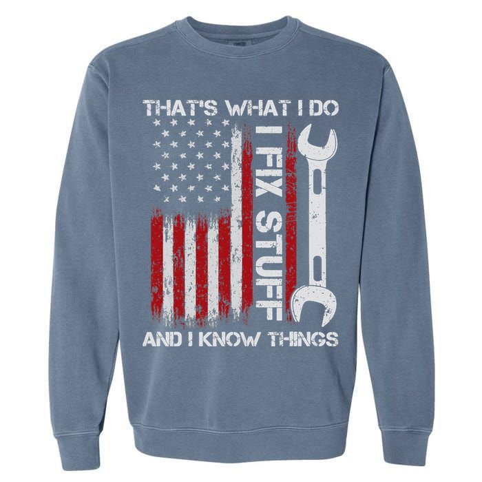 That's What I Do I Fix Stuff And I Know Things American Flag Garment-Dyed Sweatshirt
