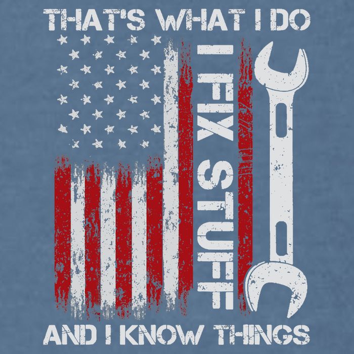 That's What I Do I Fix Stuff And I Know Things American Flag Garment-Dyed Sweatshirt