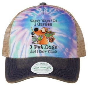 That's What I Do I Garden I Pet Dogs And I Know Things Legacy Tie Dye Trucker Hat