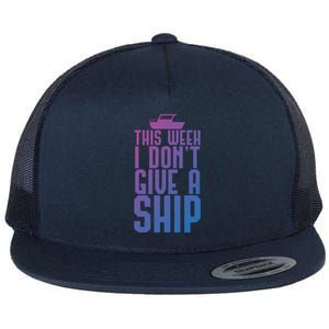 This Week I Dont Give A Ship Cruise Vacation Summer Gift Flat Bill Trucker Hat