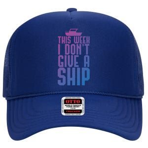 This Week I Dont Give A Ship Cruise Vacation Summer Gift High Crown Mesh Back Trucker Hat