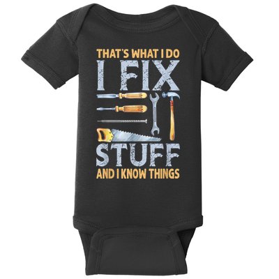 That's What I Do I Fix Stuff And I Know Things Funny Saying Baby Bodysuit