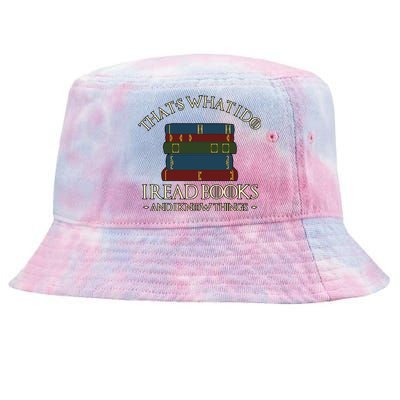 Thats What I Do I Read Books And I Know Things Tie-Dyed Bucket Hat