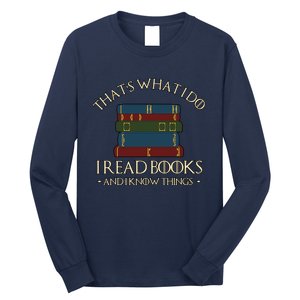 Thats What I Do I Read Books And I Know Things Long Sleeve Shirt