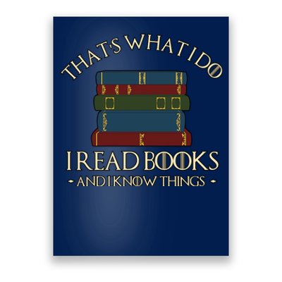 Thats What I Do I Read Books And I Know Things Poster