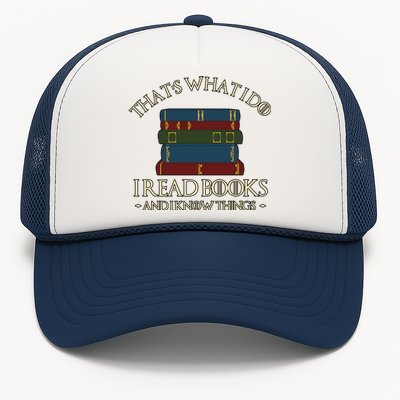 Thats What I Do I Read Books And I Know Things Trucker Hat