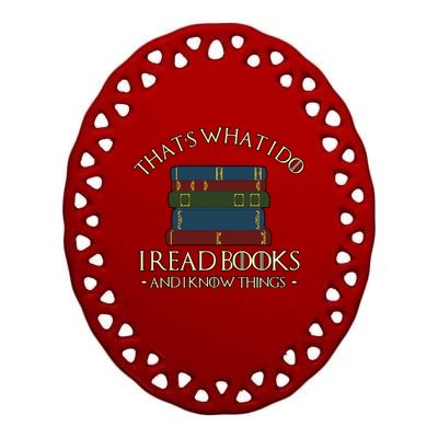 Thats What I Do I Read Books And I Know Things Ceramic Oval Ornament