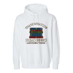 Thats What I Do I Read Books And I Know Things Garment-Dyed Fleece Hoodie