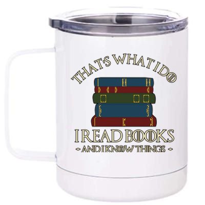 Thats What I Do I Read Books And I Know Things 12 oz Stainless Steel Tumbler Cup