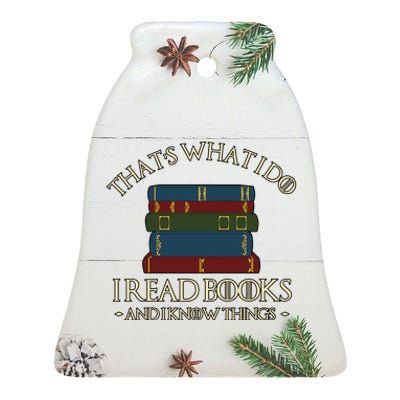 Thats What I Do I Read Books And I Know Things Ceramic Bell Ornament