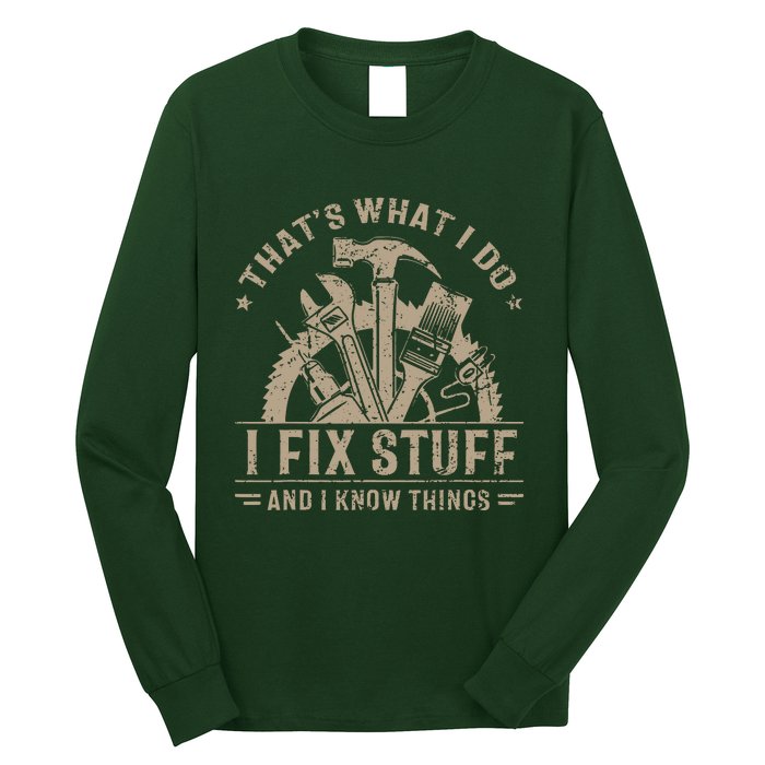 That's What I Do I Fix Stuff And I Know Things Funny Saying Long Sleeve Shirt