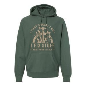 That's What I Do I Fix Stuff And I Know Things Funny Saying Premium Hoodie