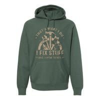 That's What I Do I Fix Stuff And I Know Things Funny Saying Premium Hoodie